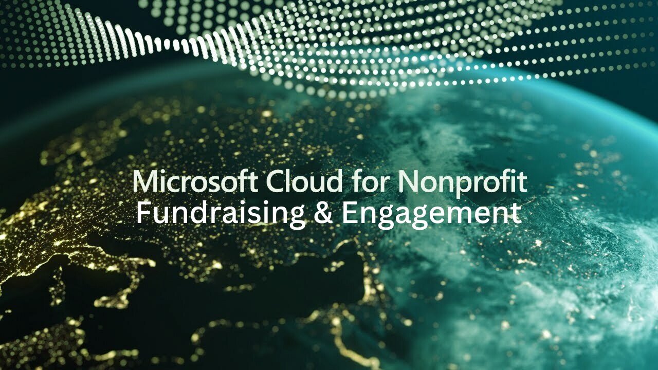 Microsoft Cloud For Nonprofit: Fundraising & Engagement